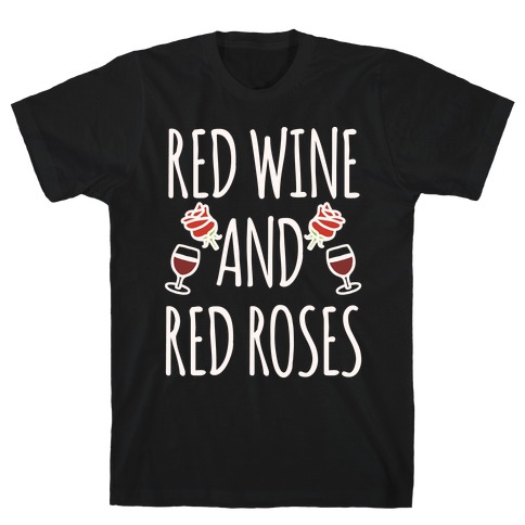 Red Wine and Red Roses White Print T-Shirt