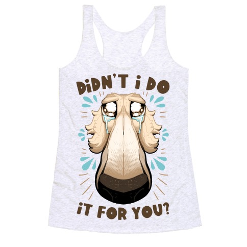 Didn't I Do It For You? Racerback Tank Top