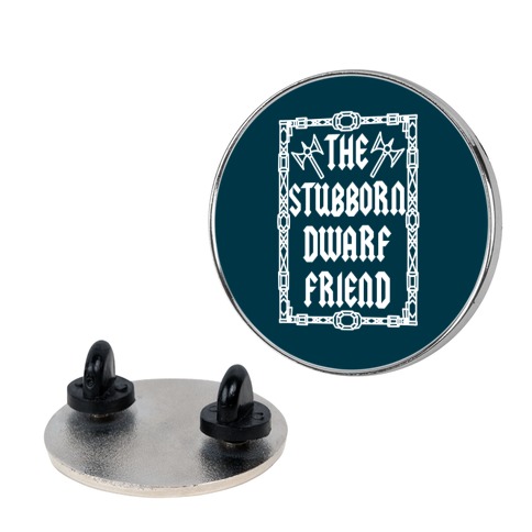 The Stubborn Dwarf Friend Pin