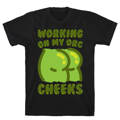 Working On My Orc Cheeks White Print T-Shirt