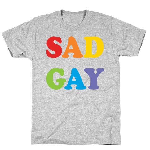 Sad Gay T-Shirt