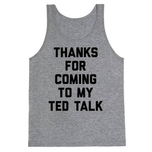 Thanks For Coming To My Ted Talk Tank Top