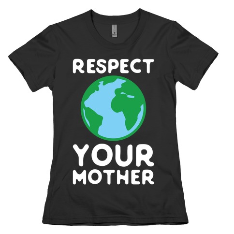 Respect Your Mother Womens T-Shirt