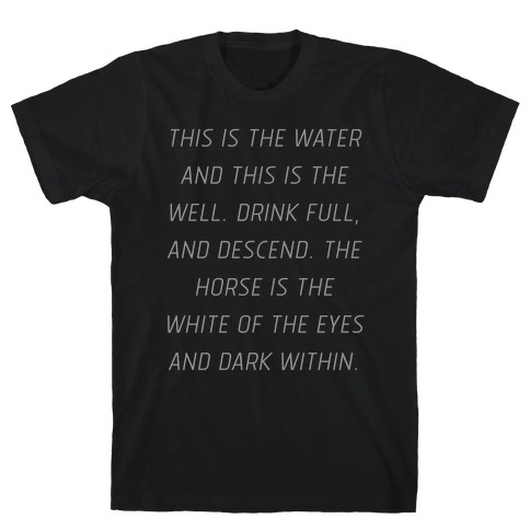This Is The Water, This Is The Well T-Shirt