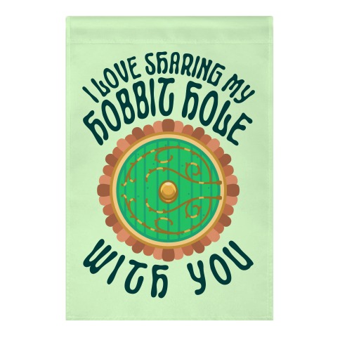 I Love Sharing My Hobbit Hole With You Garden Flag