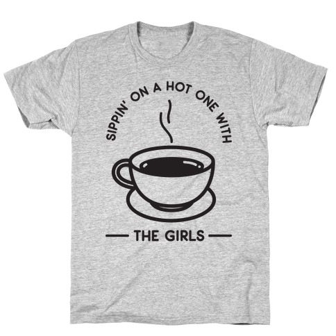 Sippin' On A Hot One With The Girls T-Shirt