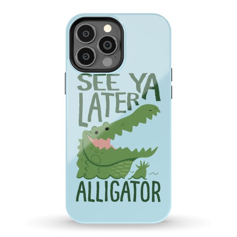 See Ya Later, Alligator Phone Case