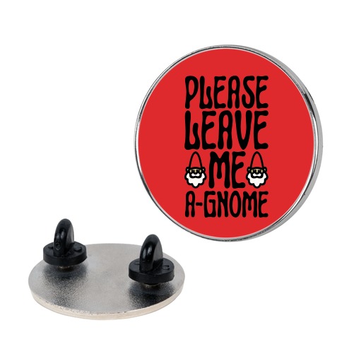 Please Leave Me A-Gnome Pin
