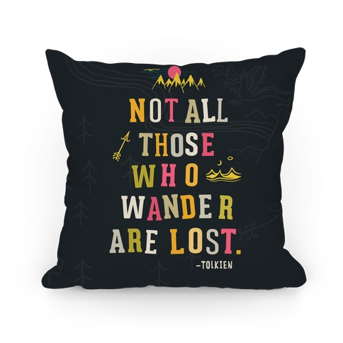 Not All Those Who Wander Are Lost Pillow