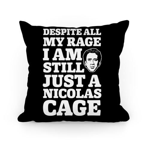 Despite All My Rage I Am Still Just a Nicolas Cage Pillow