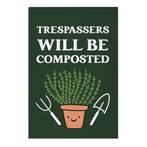 Trespassers Will Be Composted Garden Flag