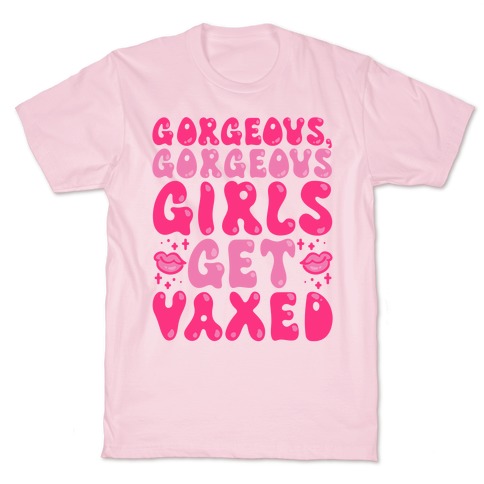 Gorgeous Gorgeous Girls Get Vaxed T-Shirt