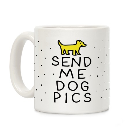 Send Me Dog Pics Coffee Mug