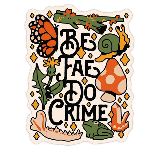 Be Fae Do Crime  Die Cut Sticker