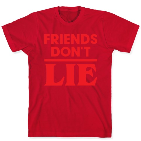 Friends Don't Lie T-Shirts | LookHUMAN