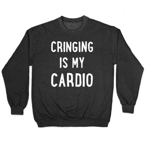 Cringing Is My Cardio White Print Pullover