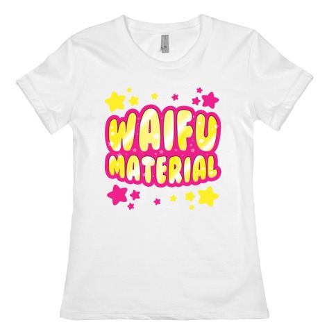Waifu Material Womens T-Shirt