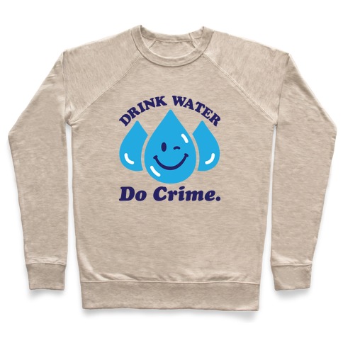 Drink Water Do Crime Pullover