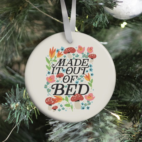 Made It Out Of Bed (Floral) Ornament