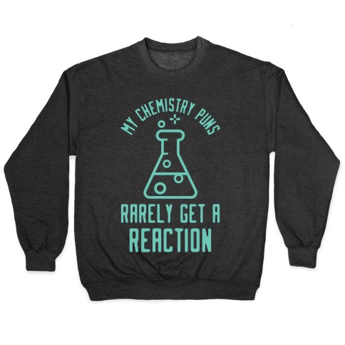 My Chemistry Puns Pullover