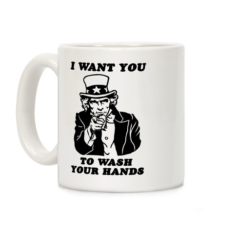 I Want You, to Wash Your Hands Coffee Mug