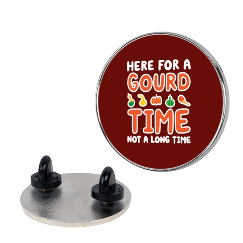 Here For A Gourd Time Not A Long Time Pin