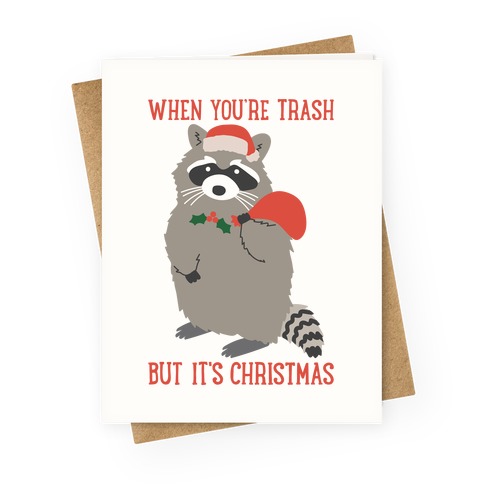 When You're Trash But It's Christmas Raccoon Greeting Card