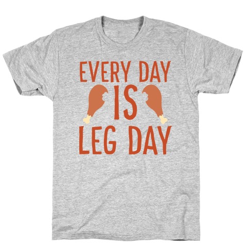 Every Day is Leg Day - Turkey T-Shirt