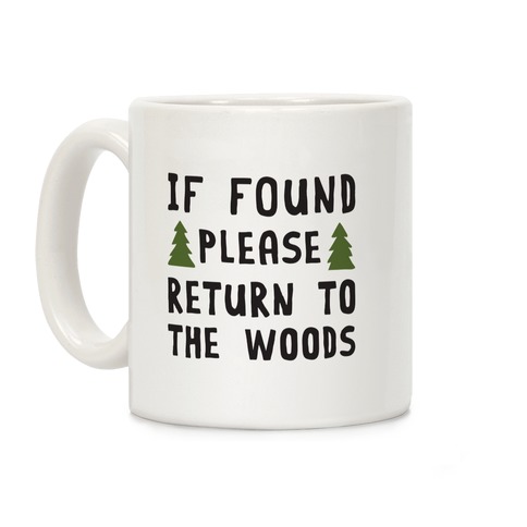 If Found Please Return To The Woods Coffee Mug