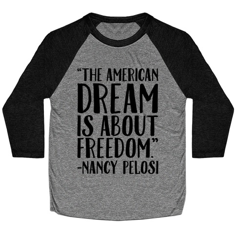 The American Dream Is About Freedom Nancy Pelosi Quote Baseball Tee