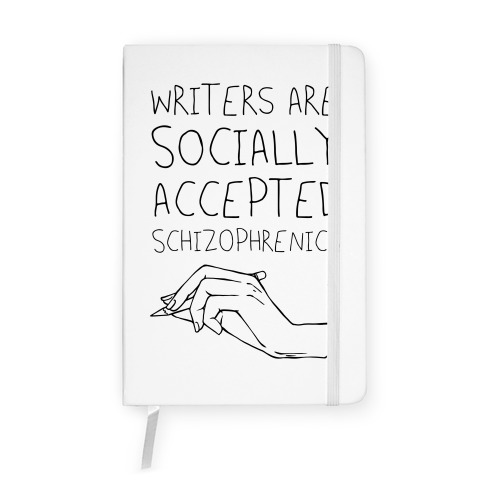 Writers Are Socially Accepted Schizophrenics Notebook