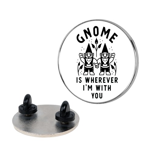 Gnome is Wherever I'm with You Pin