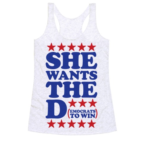 She wants the D (democrats to win) Racerback Tank Top