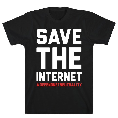 Save The Internet #DefendNetNeutrality T-Shirt