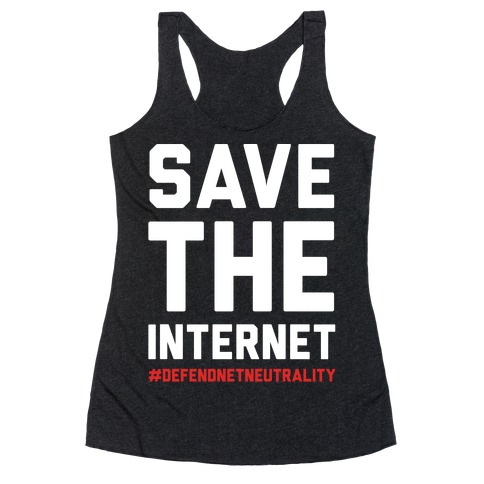 Save The Internet #DefendNetNeutrality Racerback Tank Top