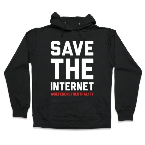 Save The Internet #DefendNetNeutrality Hooded Sweatshirt
