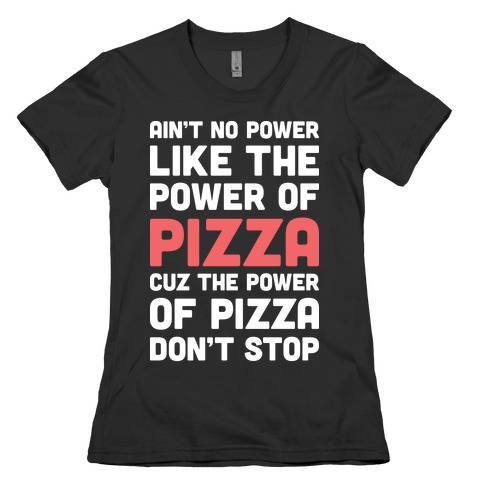 Power of Pizza Womens T-Shirt