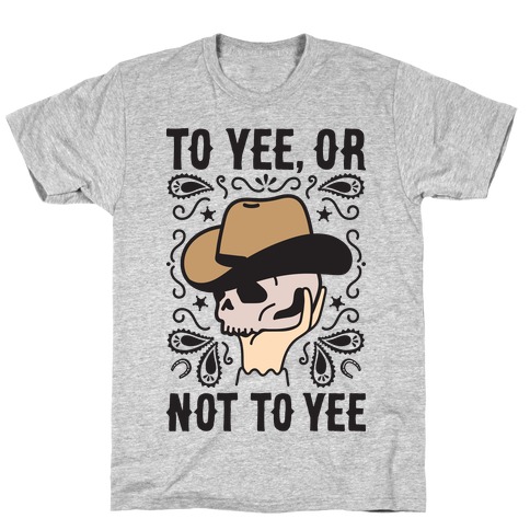 To Yee, Or Not To Yee - Hamlet Parody T-Shirt