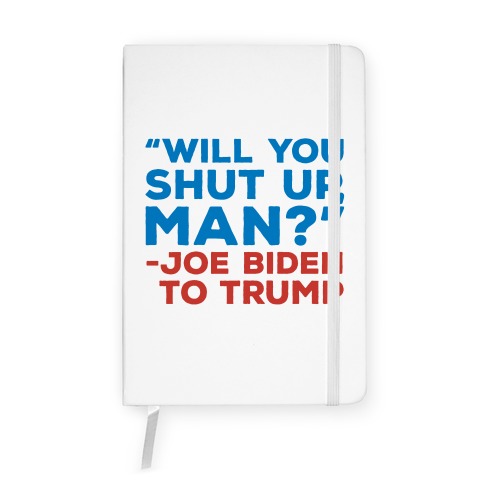 Will You Shut Up Man Debate Quote White Print Notebook