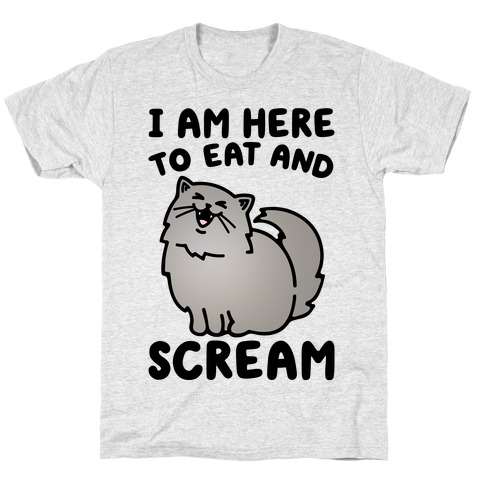 I Am Here To Eat and Scream T-Shirt