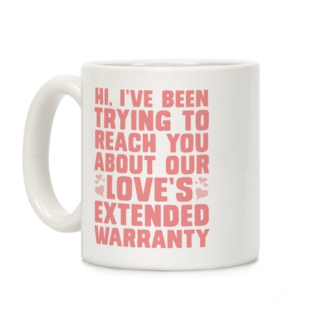 Hi, I've Been Trying To Reach You About Our Love's Extended Warranty Coffee Mug