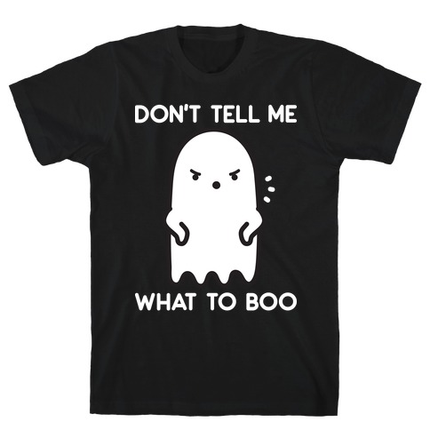 Don't Tell Me What To Boo T-Shirt