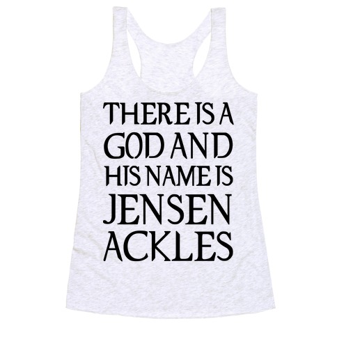 There is a God and his Name is Jensen Ackles Racerback Tank Top