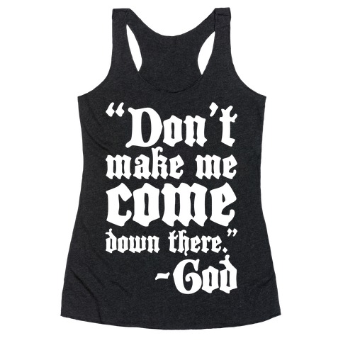 Don't Make Me Come Down There -God Racerback Tank Top