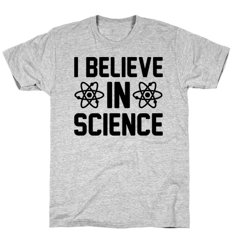 I Believe In Science T-Shirt