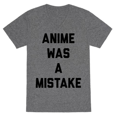 Anime Was A Mistake V-Neck Tee Shirt