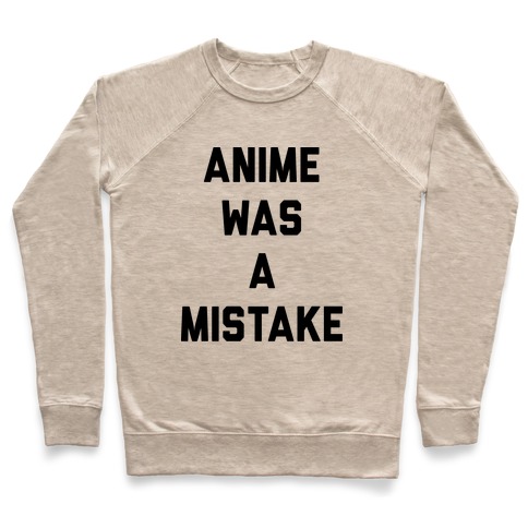 Anime Was A Mistake Pullover