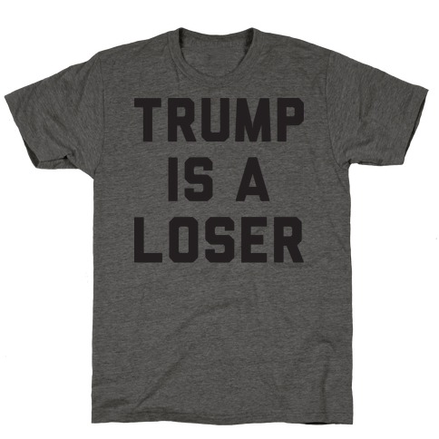 Trump Is A Loser T-Shirt