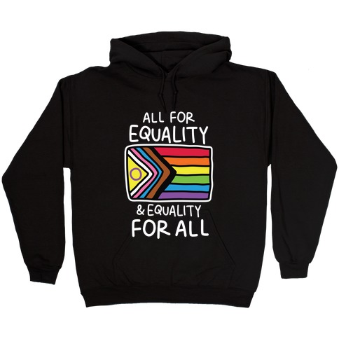 All For Equality & Equality For All Hooded Sweatshirt