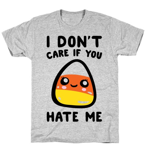 I Don't Care If You Hate Me Candy Corn T-Shirt